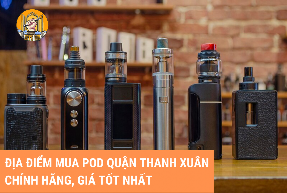 Địa điểm mua Pod quận Thanh Xuân chính hãng, giá tốt nhất