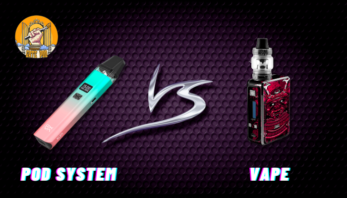 Cách phân biệt Vape và Pod System