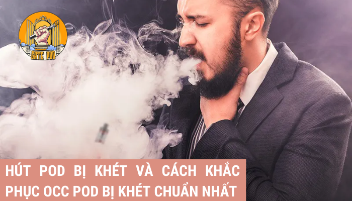 Hút pod bị khét và cách khắc phục OCC pod bị khét chuẩn nhất