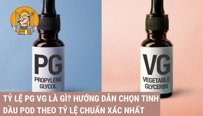 Tỷ lệ PG VG là gì? Hướng dẫn chọn tinh dầu Pod theo tỷ lệ chuẩn xác nhất